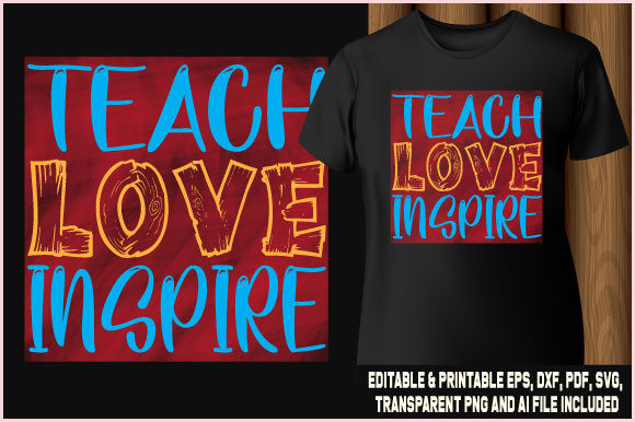 Teach Love Inspire Quote T-shirt Design: A Versatile and Expressive Artwork for Educators and Creatives